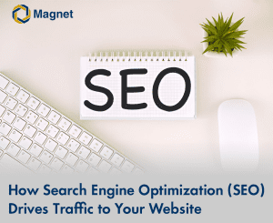 How Search Engine Optimization (SEO) Drives Traffic to Your Website